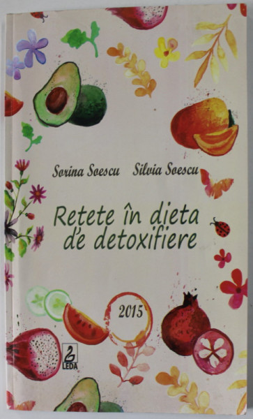 RETETE IN DIETA DE DETOXIFIERE de SORINA SOESCU si SILVIA SOESCU , 2015