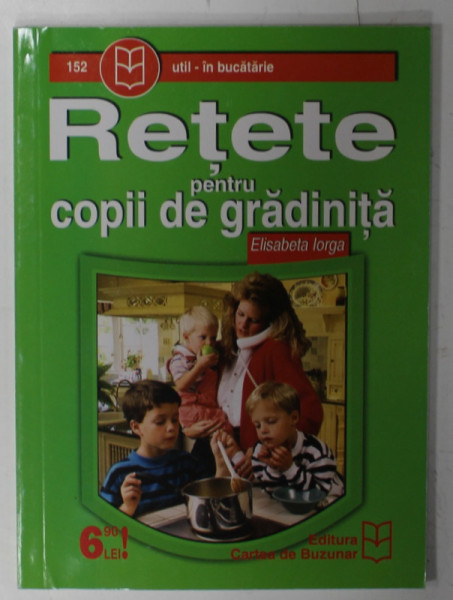 RETETE PENTRU COPII DE GRADINITA de ELISABETA IORGA , ANII '2000