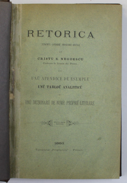 RETORICA de CRISTU S. NEGOESCU cu UNU  APENDICE DE ESEMPLE , UNU TABLOU ANALITICU si UNU DICTIONARU DE NUME PROPRII LITERARE , 1883 , PREZINTA SUBLINIERI CU CREIONUL *