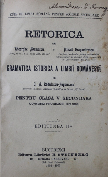 RETORICA de GH. ADAMESCU si MIHAIL DRAGOMIRESCU / GRAMATICA ISTORICA A LIMBII ROMANE de I. A . RADULESCU - POGONEANU , PENTRU CLASA  V SECUNDARA  , COLIGAT , 1902-1903 , PREZINTA INSCRISURI SI URME DE UZURA
