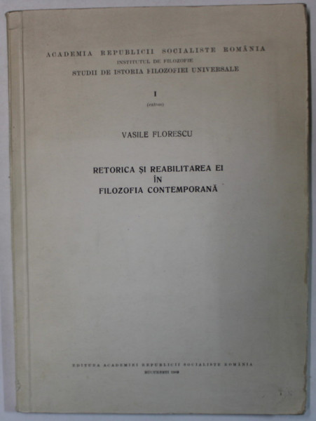 RETORICA SI REABILITAREA EI IN FILOZOFIA CONTEMPORANA de VASILE FLORESCU  , 1969 , DEDICATIE *