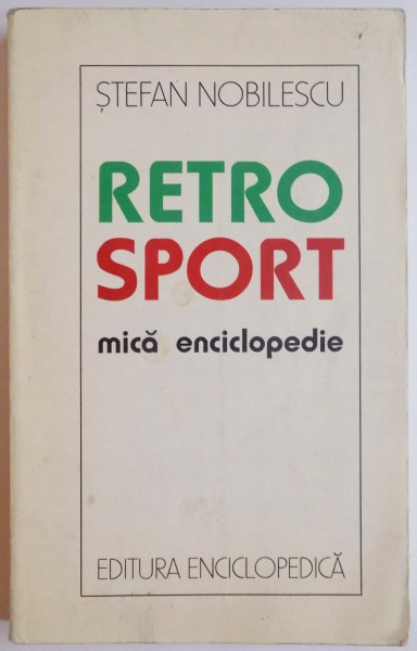 RETRO SPORT, MICA ENCICLOPEDIE de STEFAN NOBILESCU, 1996