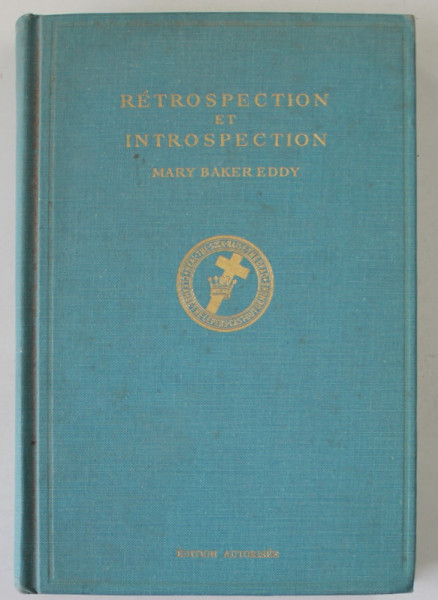 RETROSPECTION ET INTROSPECTION par MARY BAKER EDDY , EDITIE IN FRANCEZA SI ENGLEZA , 1961