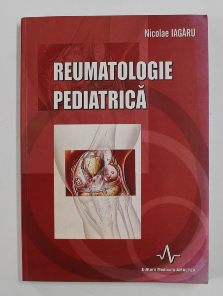 REUMATOLOGIE PEDIATRICA de NICOLAE IAGARU , 2003 ,