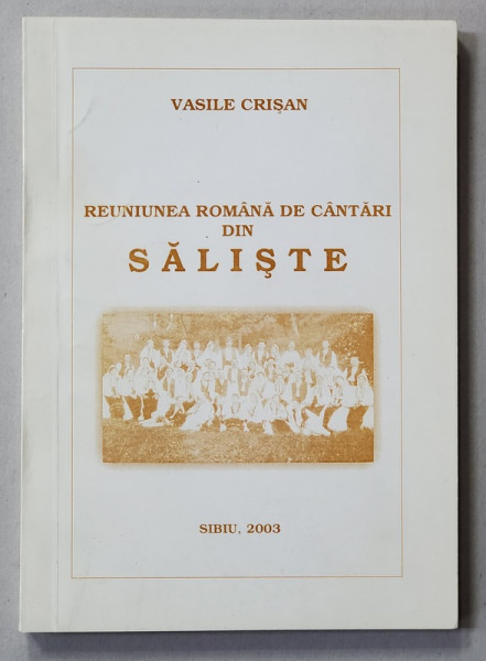 REUNIUNEA ROMANA DE CANTARI DIN SALISTE de VASILE CRISAN , 2003, DEDICATIE *