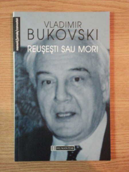 REUSESTI SAU MORI . CONVORBIRI , CONFERINTE, DEZBATERI de VLADIMIR BUKOVSKI , 2003