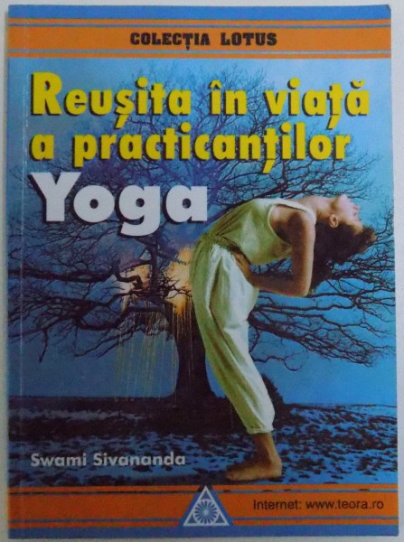 REUSITA IN VIATA A PRACTICANTILOR YOGA  de SWAMI SIVANANDA  , 2000