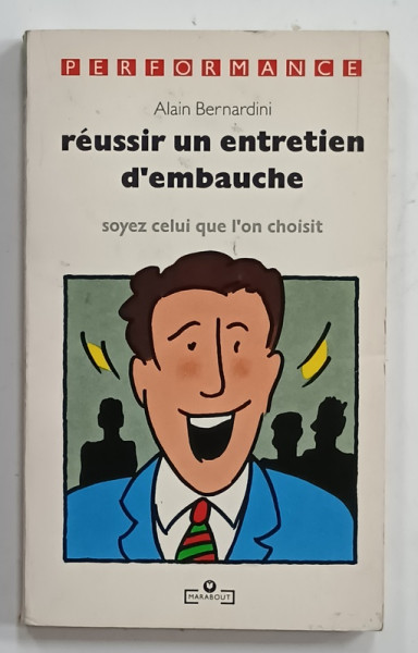 REUSSIR UN ENTRETIEN D 'EMBAUCHE , SOYEZ SELUI QUE L 'ON CHOISIT par ALAIN BERNARDINI , 1987