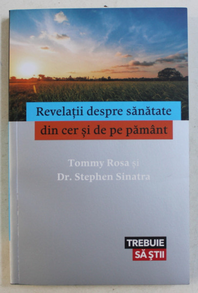 REVELATII DESPRE SANATATE DIN CER SI DE PE  PAMANT de TOMMY ROSA si STEPHEN SINATRA , 2016