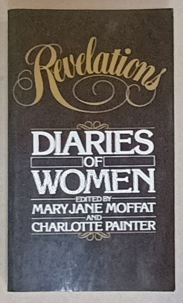 REVELATIONS , DIARIES OF WOMEN , edited by MARY JANE MOFFAT and CHARLOTTE PAINTER , 1975