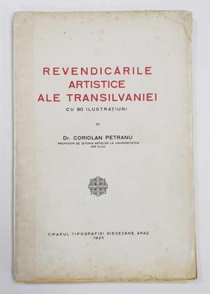 REVENDICARILE ARTISTICE ALE TRANSILVANIEI de CORIOLAN  PETRANU - ARAD, 1925