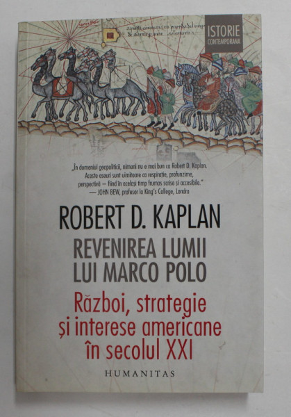 REVENIREA LUMII LUI MARCO POLO - RAZBOI , STRATEGIE SI INTERESE AMERICANE IN SECOLUL XXI de ROBERT D. KAPLAN , 2019