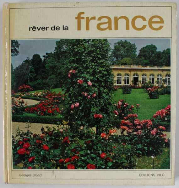 REVER DE LA FRANCE , preface et legendes par GEORGES BLOND , photographies de VERROUST ...SERRAILLIER , 1968