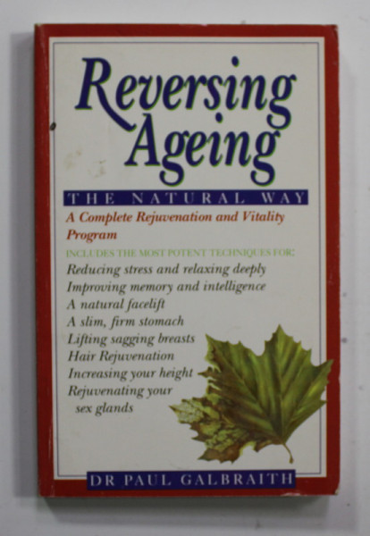 REVERSING AGEING - THE NATURAL WAY - A COMPLETE REJUVENATION AND VITALITY PROGRAM , by DR. PAUL GALBRAITH , 1993