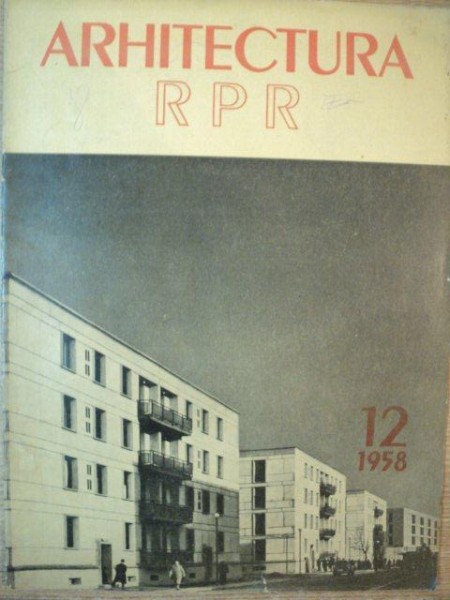 REVISTA ARHITECTURA , ANUL VI , NR 12 , 1958
