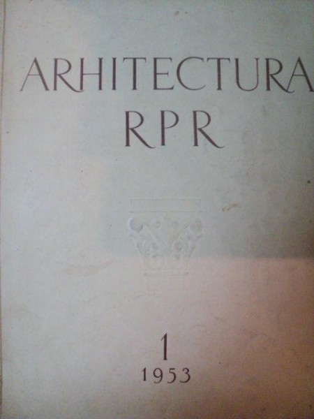REVISTA ARHITECTURA RPR , NR 1 , 1953