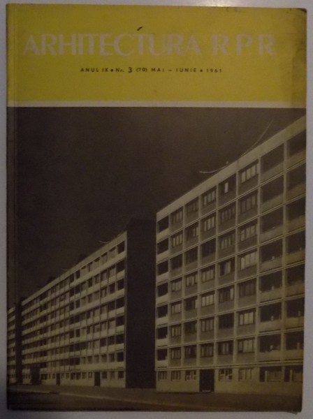 REVISTA ARHITECTURA R.P.R. ANUL IX NR. 3 (70) MAI-IUNIE 1961