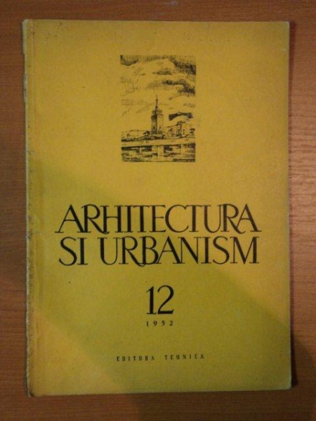 REVISTA ARHITECTURA SI URBANISM , ANUL III , NR 12 , DECEMBRIE 1952