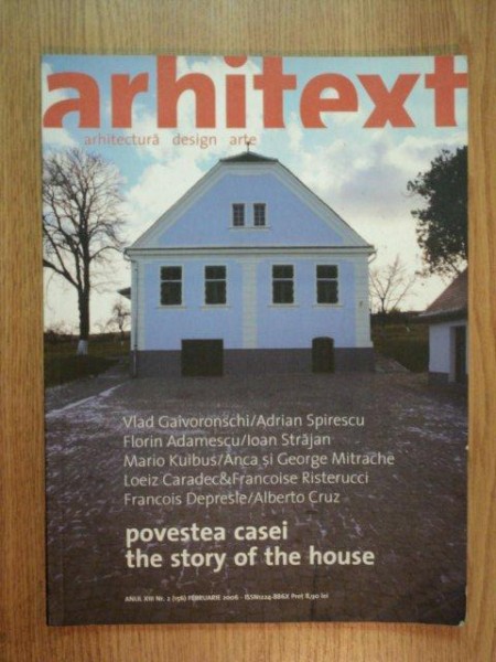 REVISTA ARHITEXT , NR 2 POVESTEA CASEI de VLAD GAIVORONSCHI , ADRIAN SPIRESCU ... , 2006