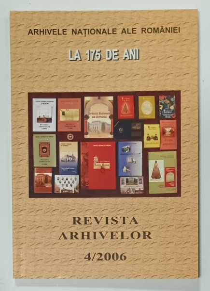 REVISTA  ARHIVELOR , ARHIVELE NATIONALE ALE ROMANIEI LA 175 ANI , NR. 4 / 2006
