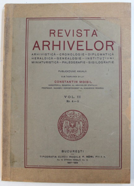 REVISTA ARHIVELOR , PUBLICATIE ANUALA SUB INGRIJIREA D-LUI CONSTANTIN MOISIL , VOL II , NR.4-5 , 1927-1929