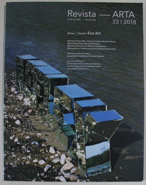 REVISTA ARTA , ARTE VIZUALE , DOSAR : ECO ART , TEXT IN ROMANA SI ENGLEZA , NR. 33 , 2018