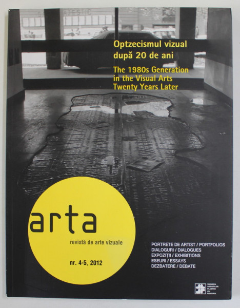 REVISTA ARTA , ARTE VIZUALE / VISUAL ARTS , SUBIECT : OPTZECISMUL VIZUAL DUPA 20 DE ANI , TEXT BILINGV ROMANA - ENGLEZA , NR. 4-5  , 2012