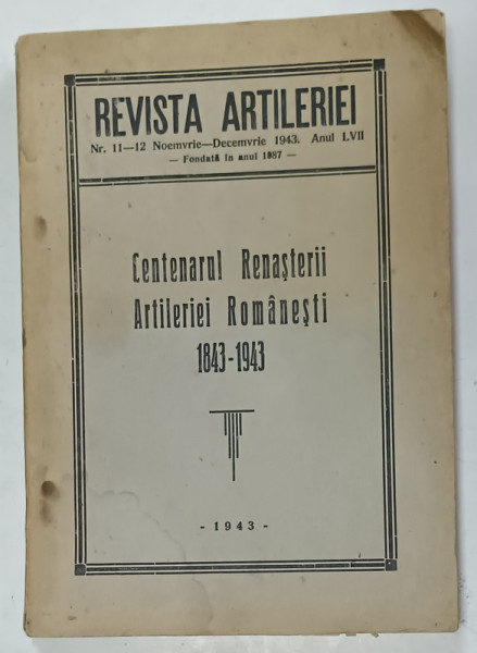 REVISTA ARTILERIEI , NR. 11- 12 ,  SUBIECT l CENTENARUL RENASTERII ARTILERIEI ROMANESTI 1843-1943 , APARUTA 1943 , PREZINTA  SUBLINIERI *