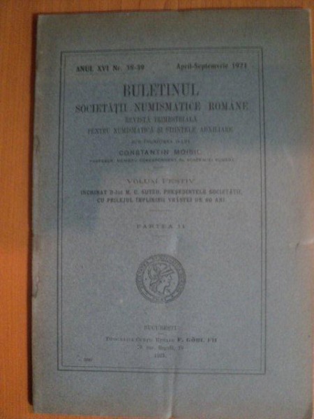 REVISTA BULETINUL SOCIETATII NUMISMATICE ROMANE , ANUL XVI , NR. 38 - 39 , APRIL - SEPTEMVRIE 1921 , Bucuresti 1921