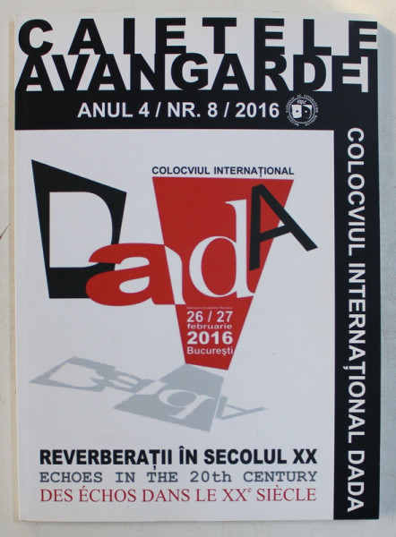 REVISTA ' CAIETELE AVANGARDEI ' - COLOCVIUL INTERNATIONAL DADA  , ANUL 4 / NR.  8  / 2016