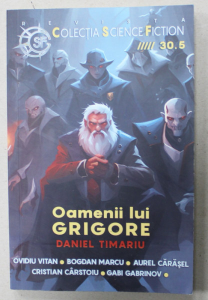REVISTA  ' COLECTIA  SCIENCE FICTION , ANUL V , no. 30 : OAMENII LUI GRIGORE de DANIEL TIMARU , 2023