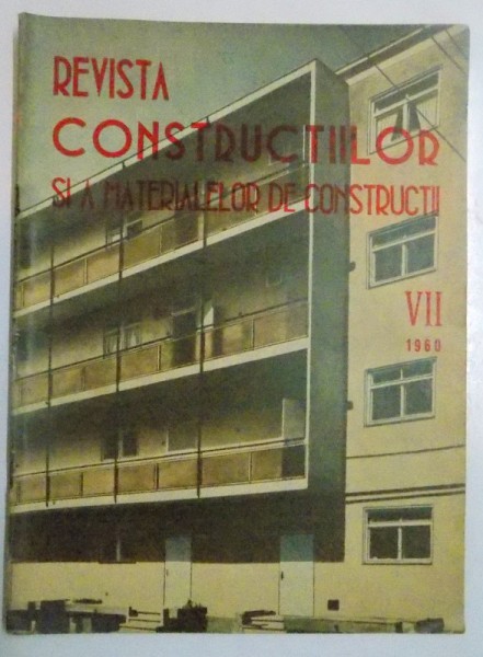 REVISTA CONSTRUCTIILOR  SI A MATERIALELOR DE CONSTRUCTII , NR. VII , VOL. 12 , 1960