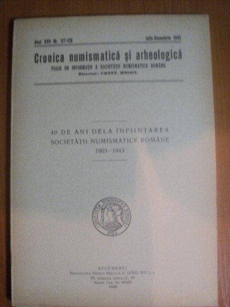 REVISTA CRONICA NUMISMATICA SI ARHEOLOGICA , ANUL XVII , NR. 127 - 128 , IULIE - DECEMBRIE 1943 , Bucuresti 1943