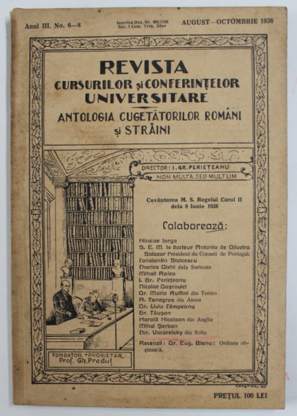 REVISTA CURSURILOR SI CONFERINTELOR UNIVERSITARE  - ANTOLOGIA CUGETATORILOR ROMANI SI STRAINI  , ANUL III,  NR.6-8 ,  AUGUST - OCTOMBRIE ,  , 1938