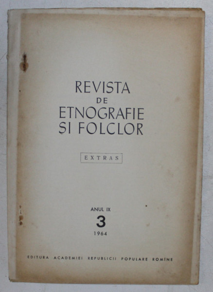 REVISTA DE ETNOGRAFIE SI FOLCLOR , ANUL IX , NUMARUL 3 , EXTRAS , de ELISABETA DOLINESCU , 1964 *DEDICATIE