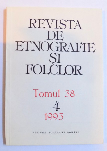 REVISTA DE ETNOGRAFIE SI FOLCLOR , TOMUL 38 , NR. 4 / 1993