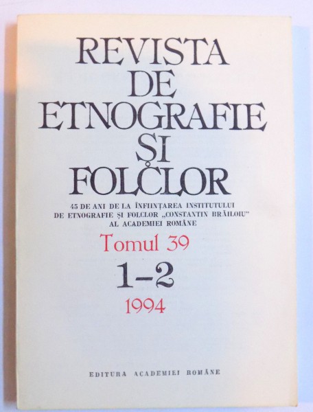 REVISTA DE ETNOGRAFIE SI FOLCLOR , TOMUL 39 , NR. 1-2 / 1994