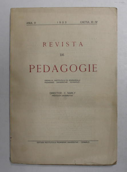 REVISTA DE PEDAGOGIE , ORGAN AL INSTITUTULUI SI SEMINARULUI PEDAGOGIC UNIVERSITAR , CERNAUTI , ANUL III , CAIETUL III - IV , 1933