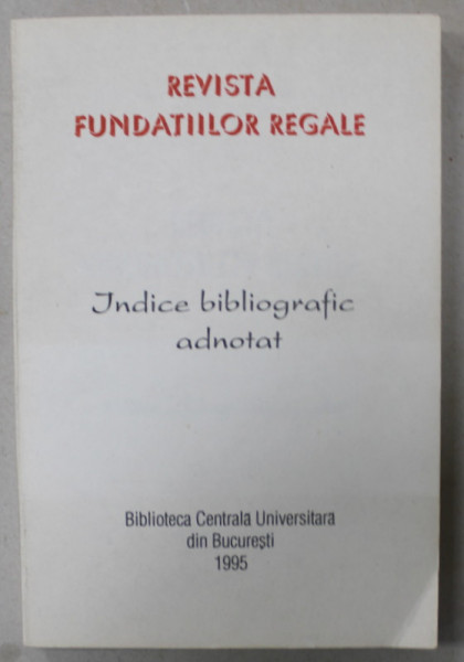 REVISTA FUNDATIILOR REGALE , INDICE BIBLIOGRAFIC ADNOTAT , 1995