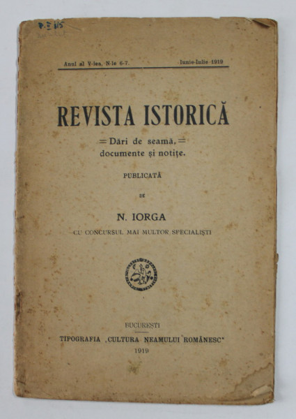 REVISTA ISTORICA - DARI DE SEAMA , DOCUMENTE SI NOTITE , publicata de N. IORGA , ANUL V , NR. 6-7 , IUNIE - IULIE , 1919 , PREZINTA PETE SI URME DE UZURA , CONTINE NECROLOGUL KUI IOAN BOGDAN *