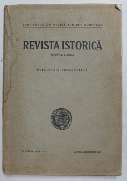 REVISTA ISTORICA -N.IORGA, PUBLICATIE SEMESTRIALA, VOL XXVII, NR. 1-12 , IANUARIE-DECEMBRIE 1941 , NUMAR INCHINAT LUI NICOLAE IORGA