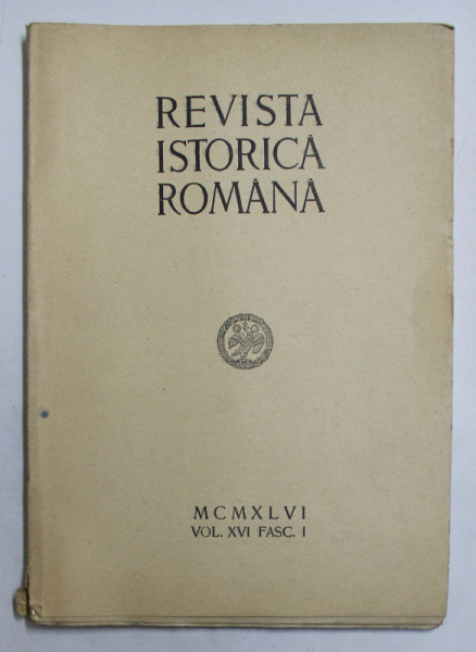 REVISTA ISTORICA ROMANA , VOL. XVI , FASC. I , 1946