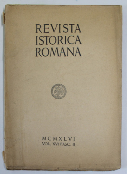REVISTA ISTORICA ROMANA , VOLUMUL  XVI , FASC. II , 1946