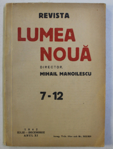 REVISTA ' LUMEA NOUA ' , director MIHAIL MANOILESCU ,ANUL XI , NR. 7 - 12 , IULIE - DECEMBRIE , 1942