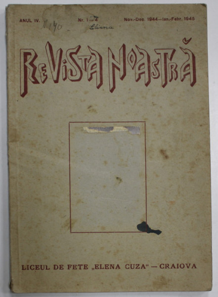 REVISTA NOASTRA , REVISTA LICEULUI DE FETE ' ELENA CUZA ' - CRAIOVA , ANUL IV  , NR. 1 -4 , NOV. - DEC. 1944 /  IAN. - FEBR.  1945