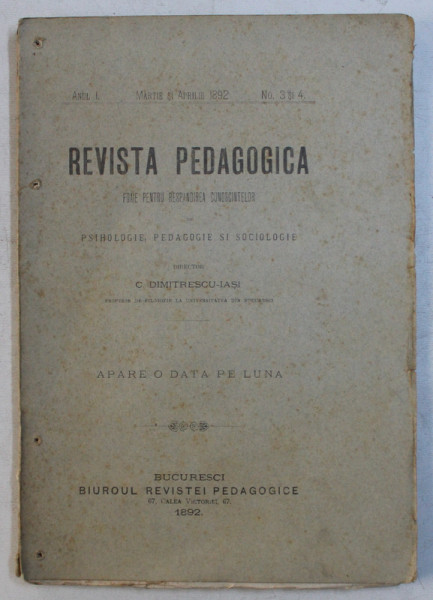 REVISTA PEDAGOGICA  - FOAIE PENTRU RASPANDIREA CUNOSTINTELOR DE PSIHOLOGIE , PEDAGOGIE SI SOCIOLOGIE , APARE O DATA PE LUNA , ANUL I , NO. 3 si 4 , MARTIE si  APRILIE , 1892
