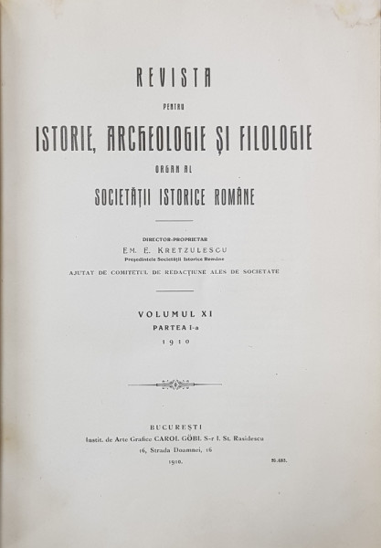 REVISTA PENTRU ISTORIE , ARHEOLOGIE SI FILOLOGIE , director EM. E. KRETZULESCU , VOLUMUL XI - PARTEA I , 1910
