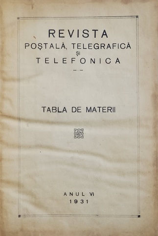 REVISTA POSTELOR , TELEGRAFELOR SI TELEFOANELOR , ANUL VI , COLIGAT DE 12 NUMERE CONSECUTIVE  , 1931, PREZINTA PETE SI HALOURI DE APA