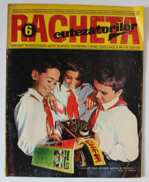 REVISTA RACHETA CUTEZATORILOR , SUPLIMENT TEHNICO - STIINTIFIC , ANUL IV , NUMARUL 6 , IUNIE , 1972