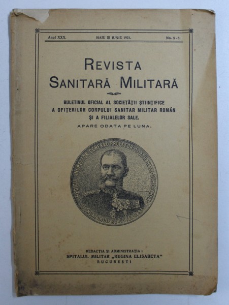 REVISTA SANITARA MILITARA - BULETINUL OFICIAL AL SOCIETATII STIINTIFICE A OFITERILOR CORPULUI SANITAR MILITAR ROMAN , ANUL XXX , No. 5 - 6  , MAIU si IUNIE  , 1931